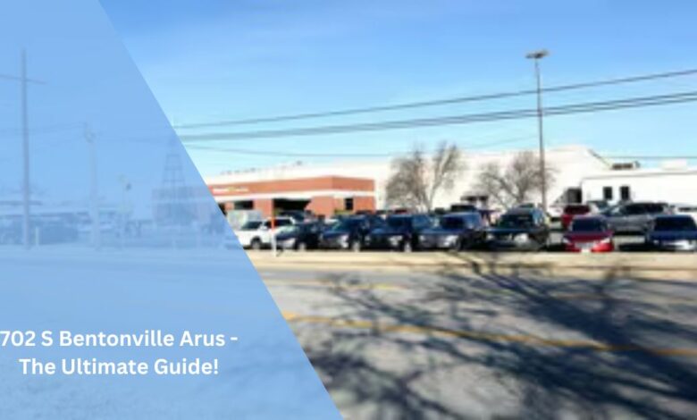 702 S Bentonville Arus - The Ultimate Guide!